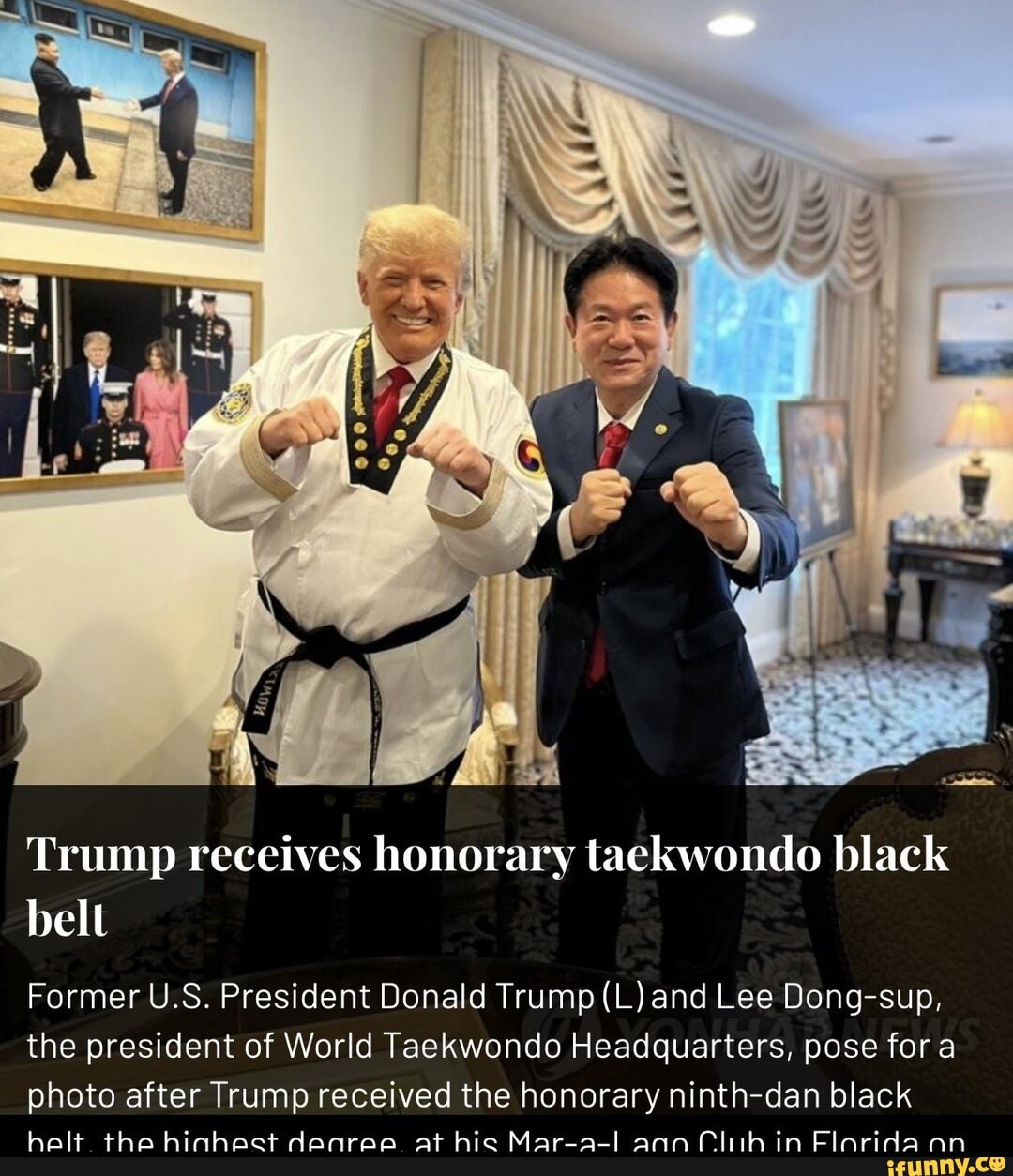 Rechtmatig Verplaatsing samen Trump receives honorary taekwondo black belt Former U.S. President Donald  Trump (L) and Lee Dong-sup, the president of World Taekwondo Headquarters,  pose fora photo after Trump received the honorary ninth-dan black - )