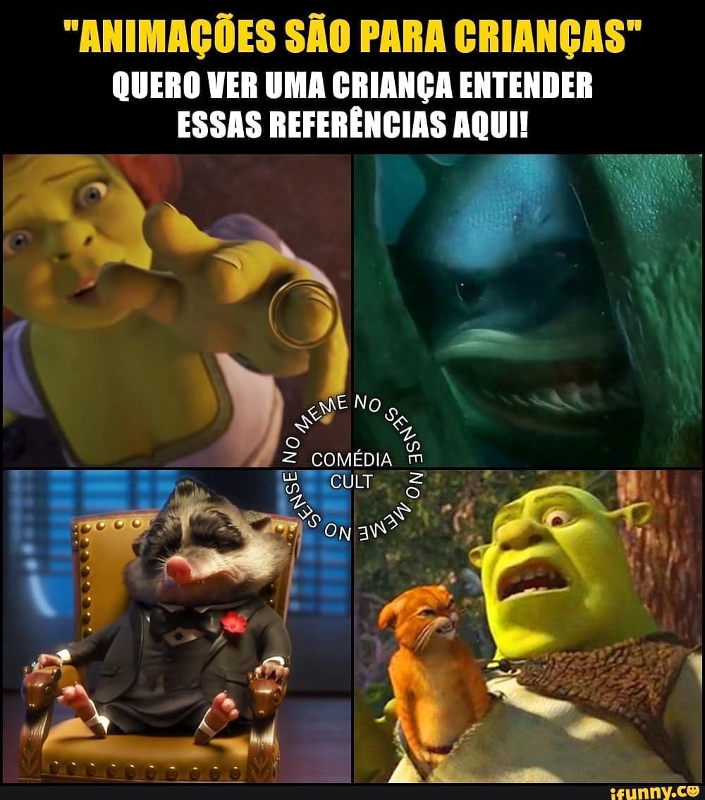 "ANIMAÇÕES SÃO PARA CRIANÇAS"
QUERO VER UMA CRIANÇA ENTENDER ESSAS REFERÊNCIAS AQUI!
ME No
= COMÉDIA m