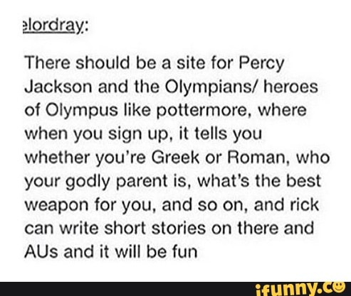 There Should Be A Site For Percy Jackson And The Olympians Heroes Of Olympus Like Pottermore Where When You Sign Up It Tells You Whether You Re Greek Or Roman Who Your Godly