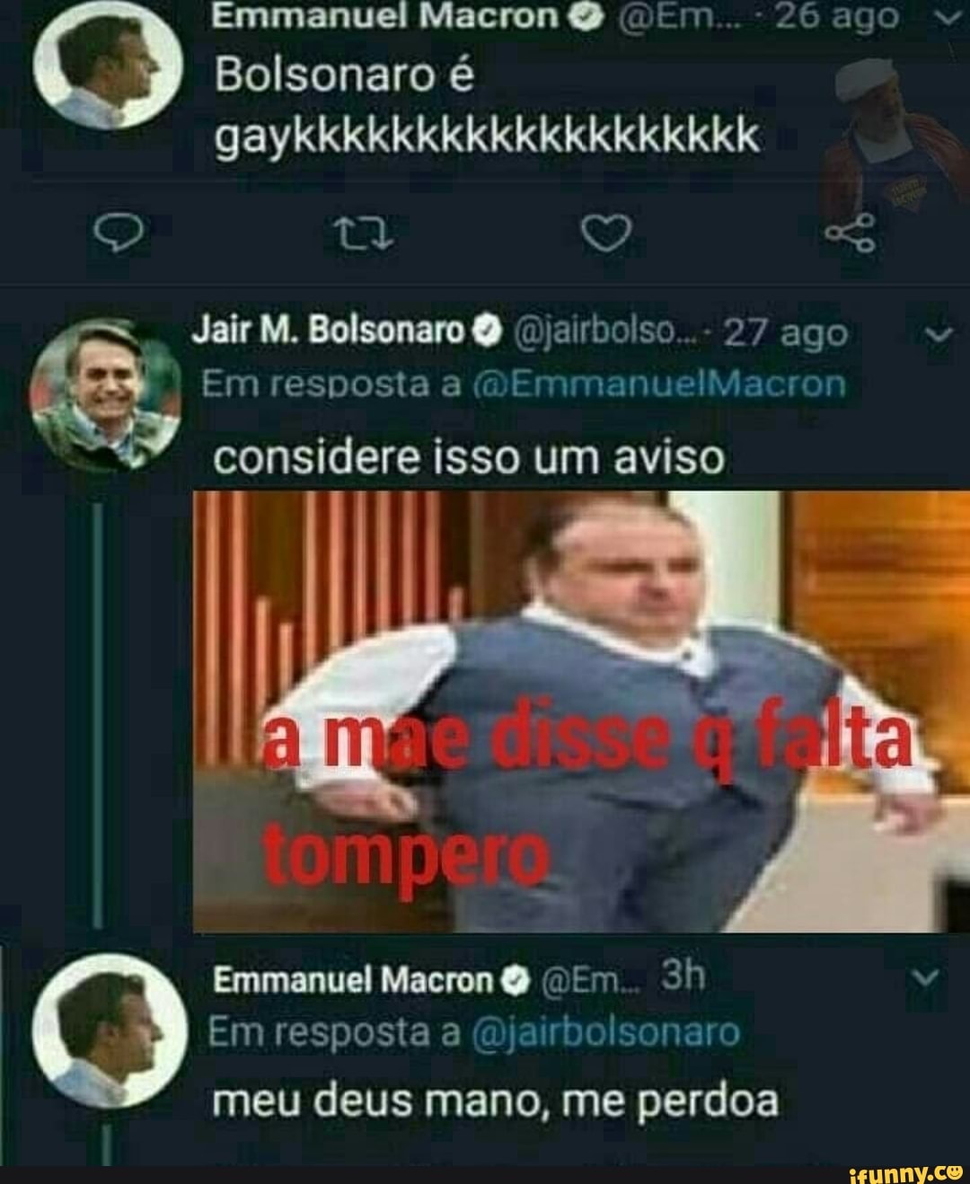 Emmanuel Macron O Em 26 ago
Bolsonaro é
2
0
ue isso um aviso
I
Em resposta a (Djairbolsonaro
meu deus mano, me perdoa