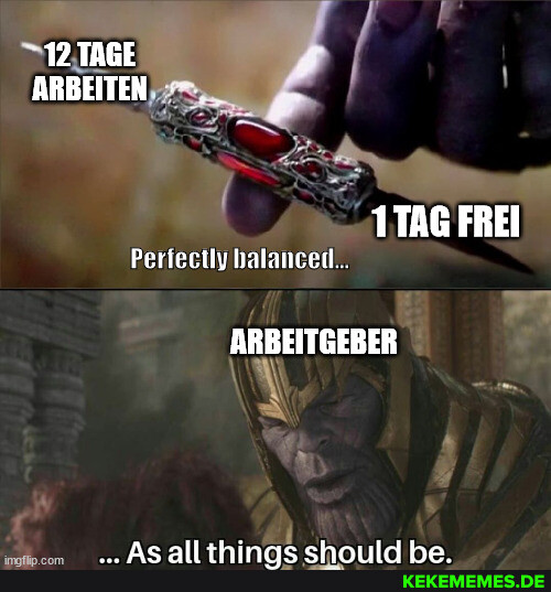 TAG FREI Perfectly halanced... ARBEITGEBER AS alll should be.