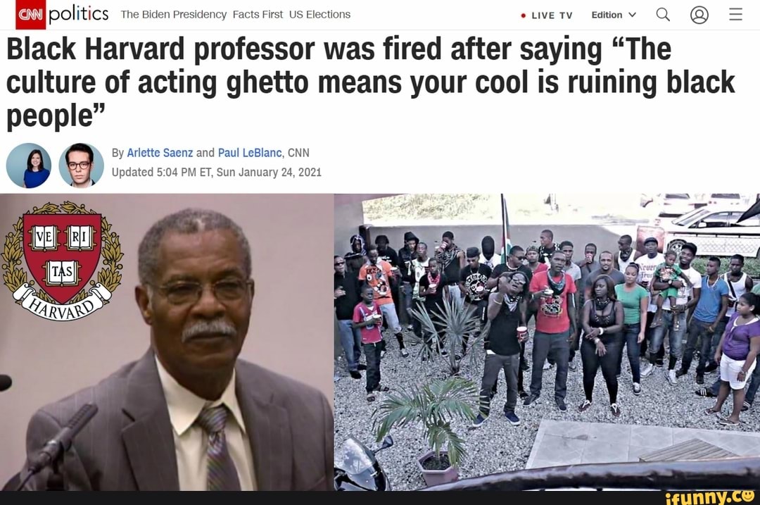 Politics The Biden Presidency Facts First US Elections euvety editiony Q @ =
Black Harvard professor was fired after saying "The culture of acting ghetto means your cool is ruining black people"
By Arlette Saenz and Paul LeBlanc, CNN Updated PM ET, Sun January 24, 2021