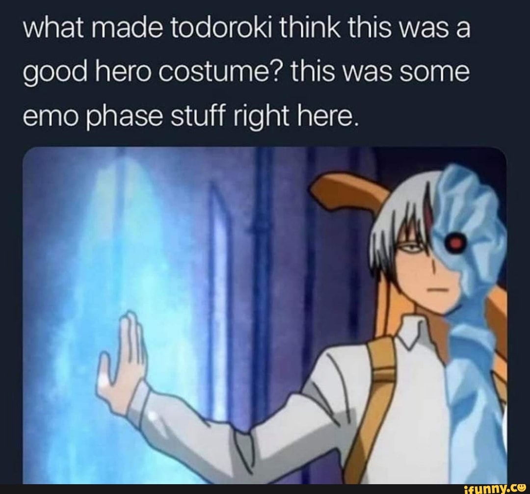 What Made Todoroki Think This Was A Good Hero Costume This Was Some Emo Phase Stuff Right Here Ifunny