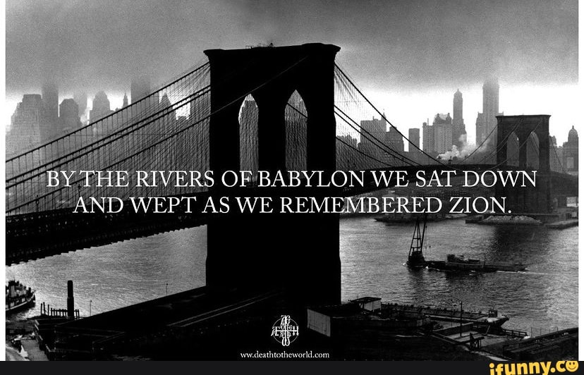 By Fiie Rivers Of Babylon We Sat Down And Wept As We Remembered Zion. - )