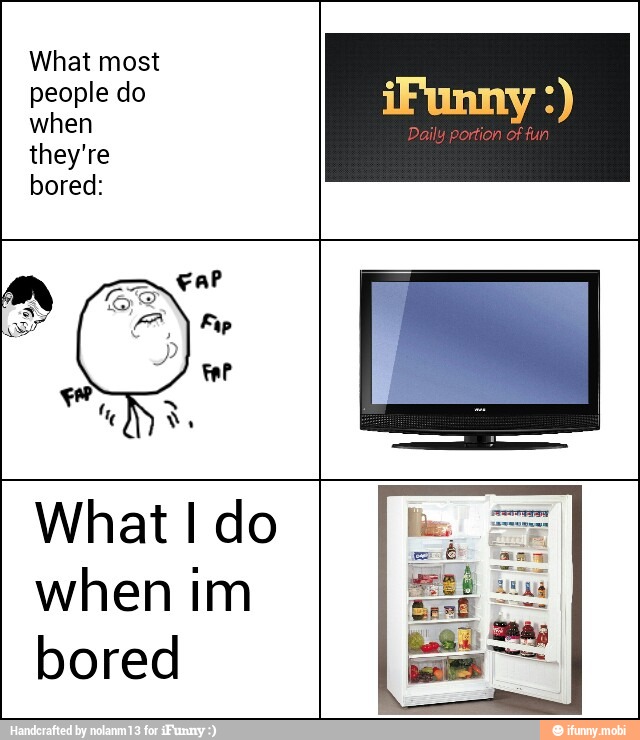 What most
people do
when
they're
bored:
What I do
when im
bored