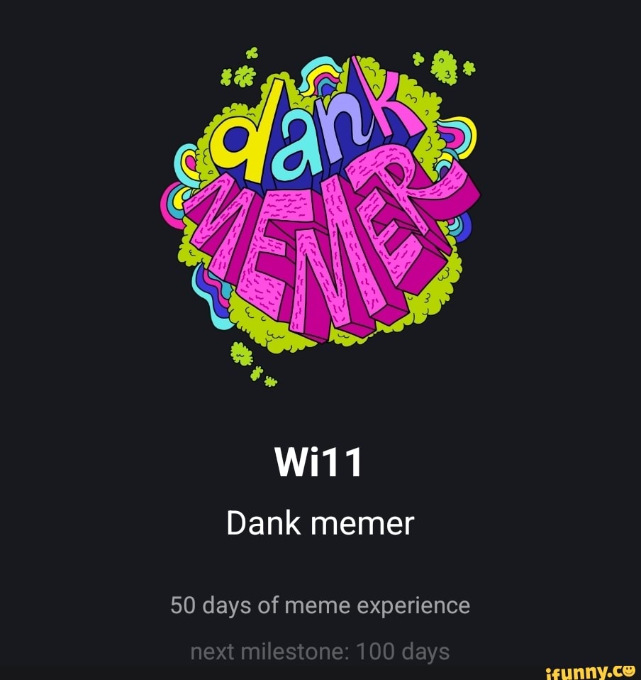 Wi11 Dank memer 50 days of meme experience next milestone 100 days