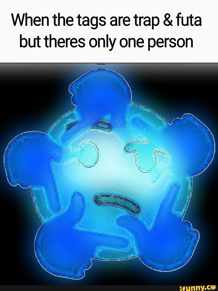 When the tags are trap & futa but theres only one person - )