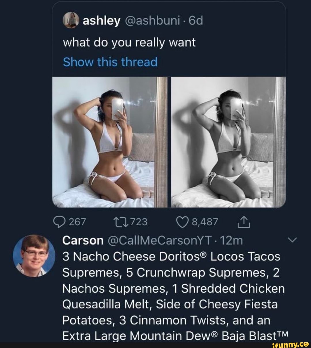 Show this thread
O 267 1723 98487 1,
Carson @CallMeCarsonyYT 12m q 3 Nacho Cheese Doritos® Locos Tacos
Nachos Supremes, 1 Shredded Chicken
Quesadilla Melt, Side of Cheesy Fiesta
Potatoes, 3 Cinnamon Twists, and an
Extra Large Mountain Dew® Baja Blast™