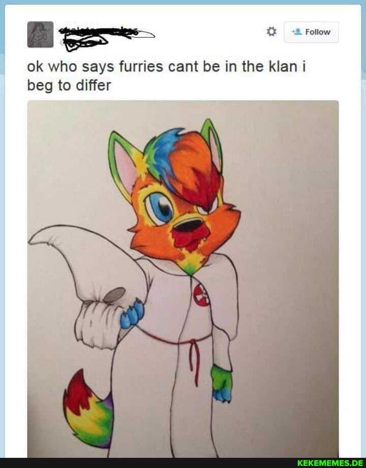 ii:
ok who says furries cant be in the klan i beg to differ