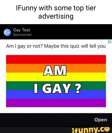 Funny with some top tier advertising Gay Am gay or not? Maybe this quiz  will tell you AM GAY Open 