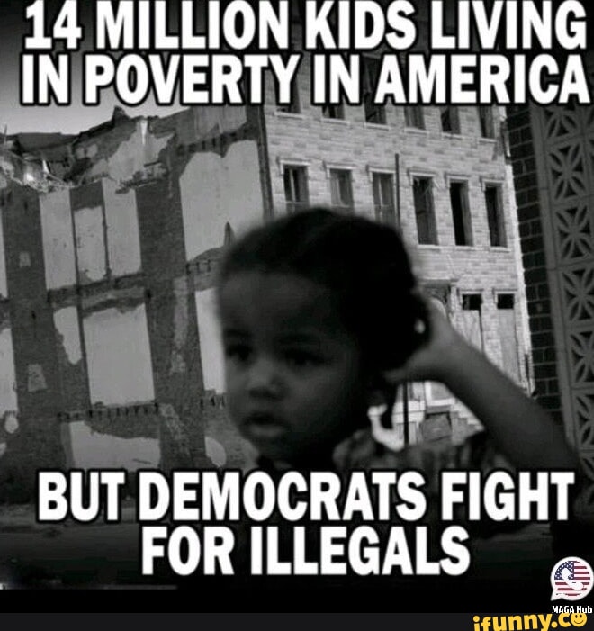 14 MILLION KIDS LIVING IN POVERTY IN AMERICA I BUT DEMOCRATS FIGHT FOR ...