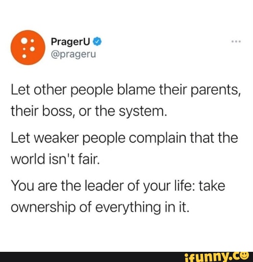 PragerU @prageru Let other people blame their parents, their boss, or ...