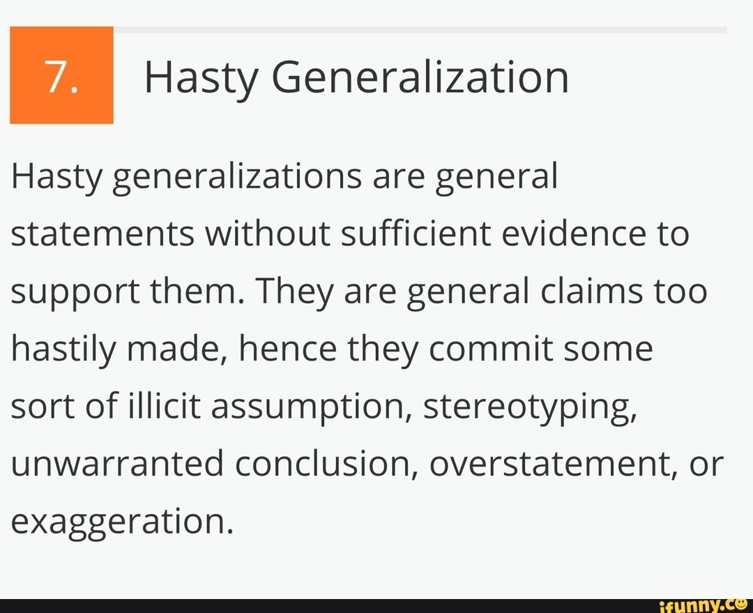 Hasty Generalization Hasty generalizations are general statements