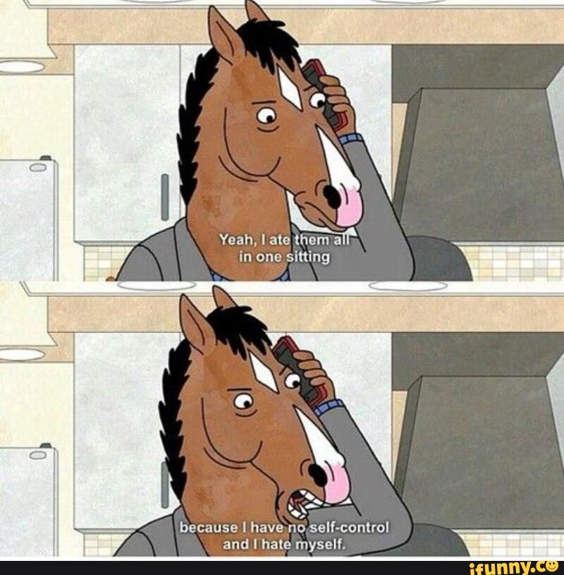 Because I Have No Self Control And I Hate Myself