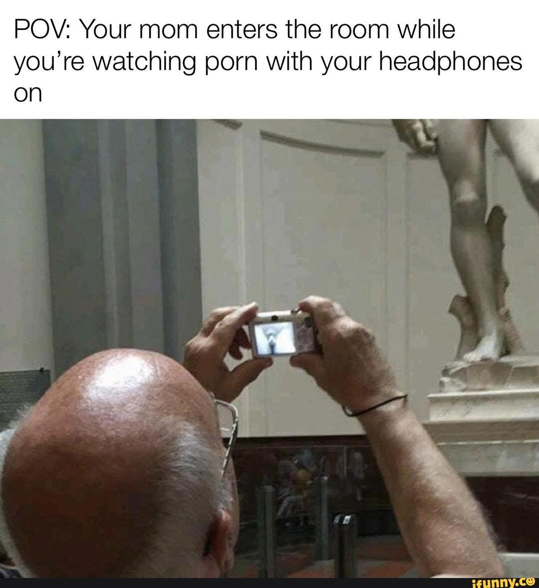 Pov Porn Meme - POV: Your mom enters the room while you're watching porn with your  headphones on PP. - iFunny