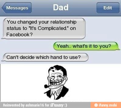 Messages
Dai Edit
You changed your relationshi
status to "It's Complicated" on
Facebook?
(Can't decide which hand to use?
