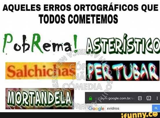 AQUELES ERROS ORTOGRÁFICOS QUE
TODOS COMETEMOS