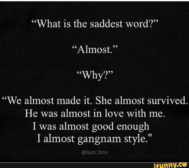 what-is-the-saddest-word-almost-why-we-almost-made-it-she