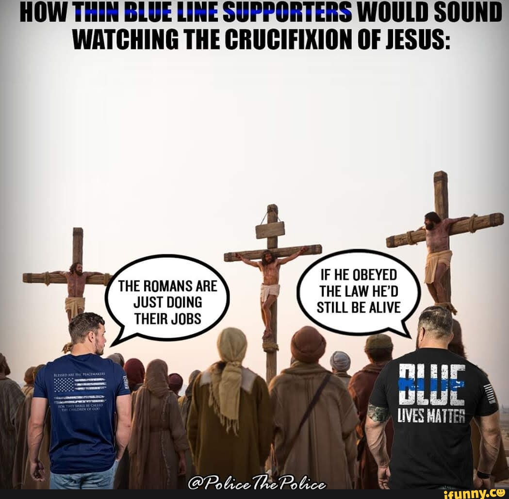 “Romans were just doing their jobs.” — Support cops matter what Shirt guy. “He should have obeyed the law.” — MAGA 