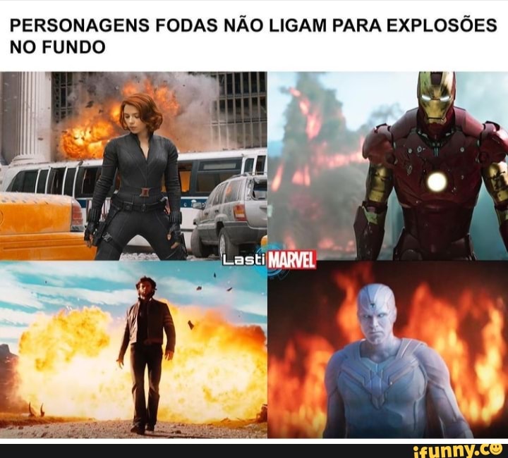 PERSONAGENS FODAS NÃO LIGAM PARA EXPLOSÕES NO FUNDO
LastiMa: