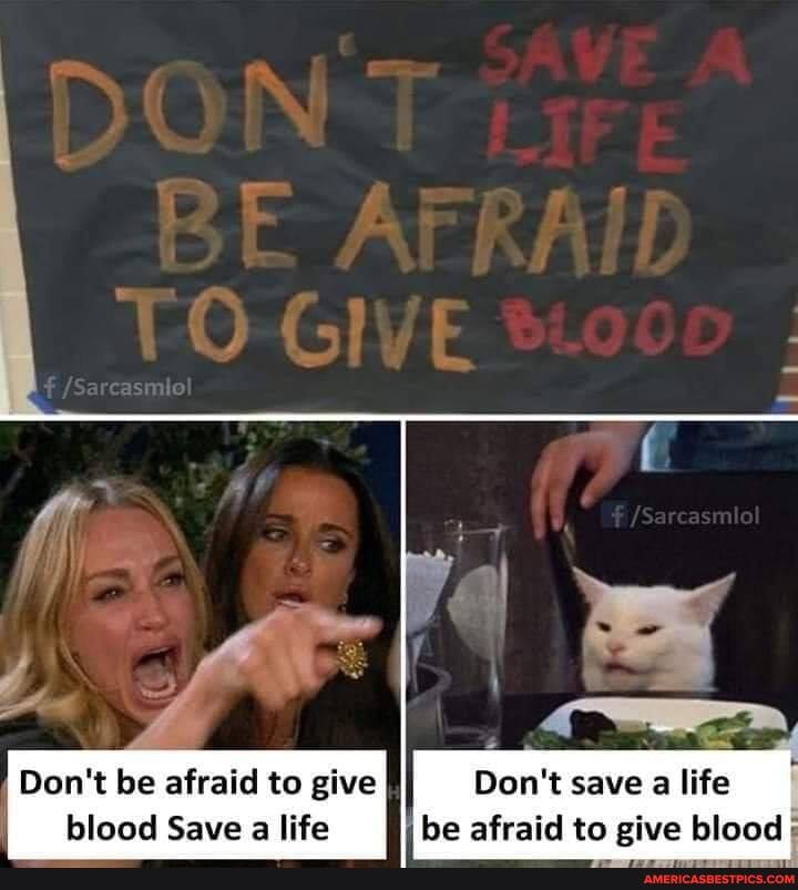 Don't be afraid to give Don't save a life blood Save a life be afraid to give blood