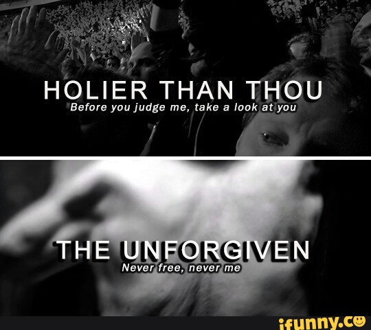 Holier than. Holier than Thou.