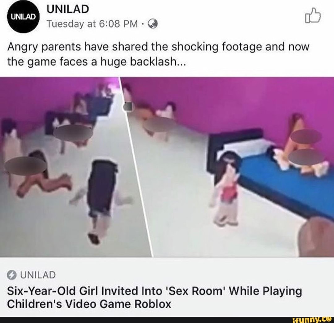 Angry Parents Have Shared The Shocking Footage And Now The Game Faces A Huge Backlash O Unilad Six Year Old Girl Invited Into Sex Room While Playing Children S Video Game Roblox Ifunny - roblox six year old