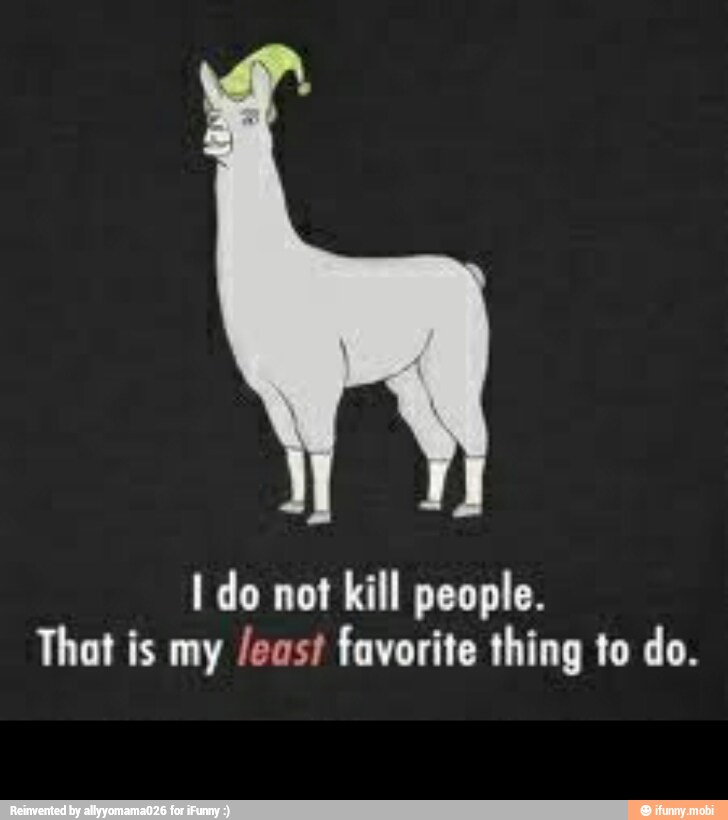 I do not kill people.
That is my /eost favorite thing to do.
