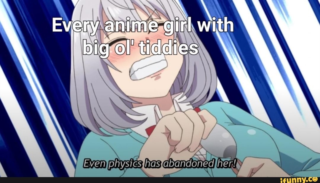 Every anime girl with big ol' tiddies iFunny
