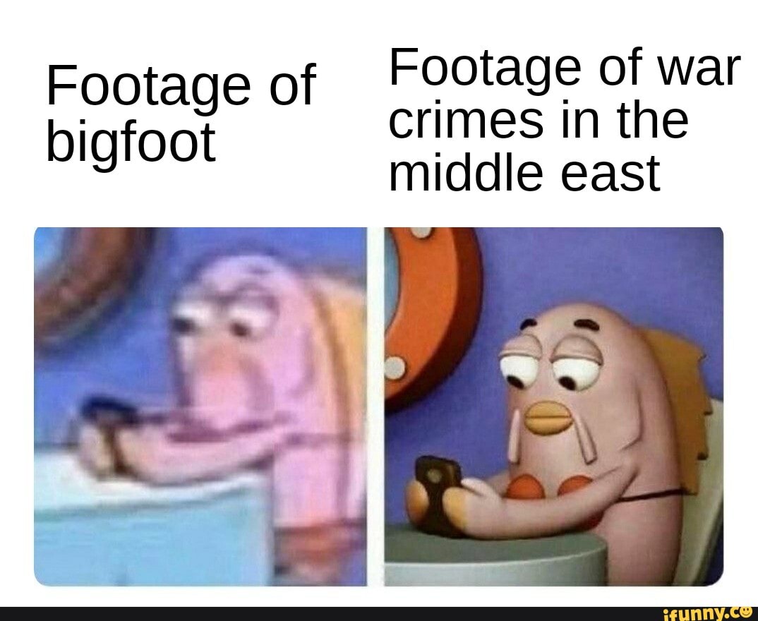 Footage of Footage of war
bigfoot crimes in the
middle east