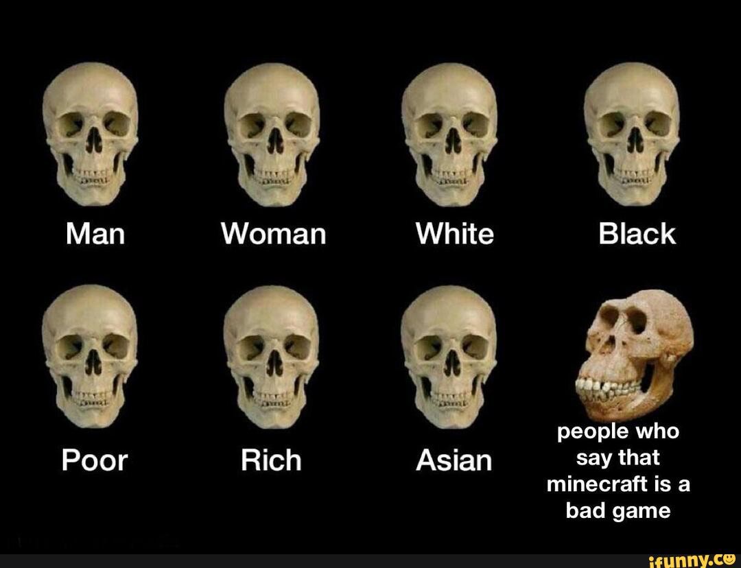 Man Poor Woman Rich Woman White Black People Who Asian Say That Minecraft Is A Bad Game