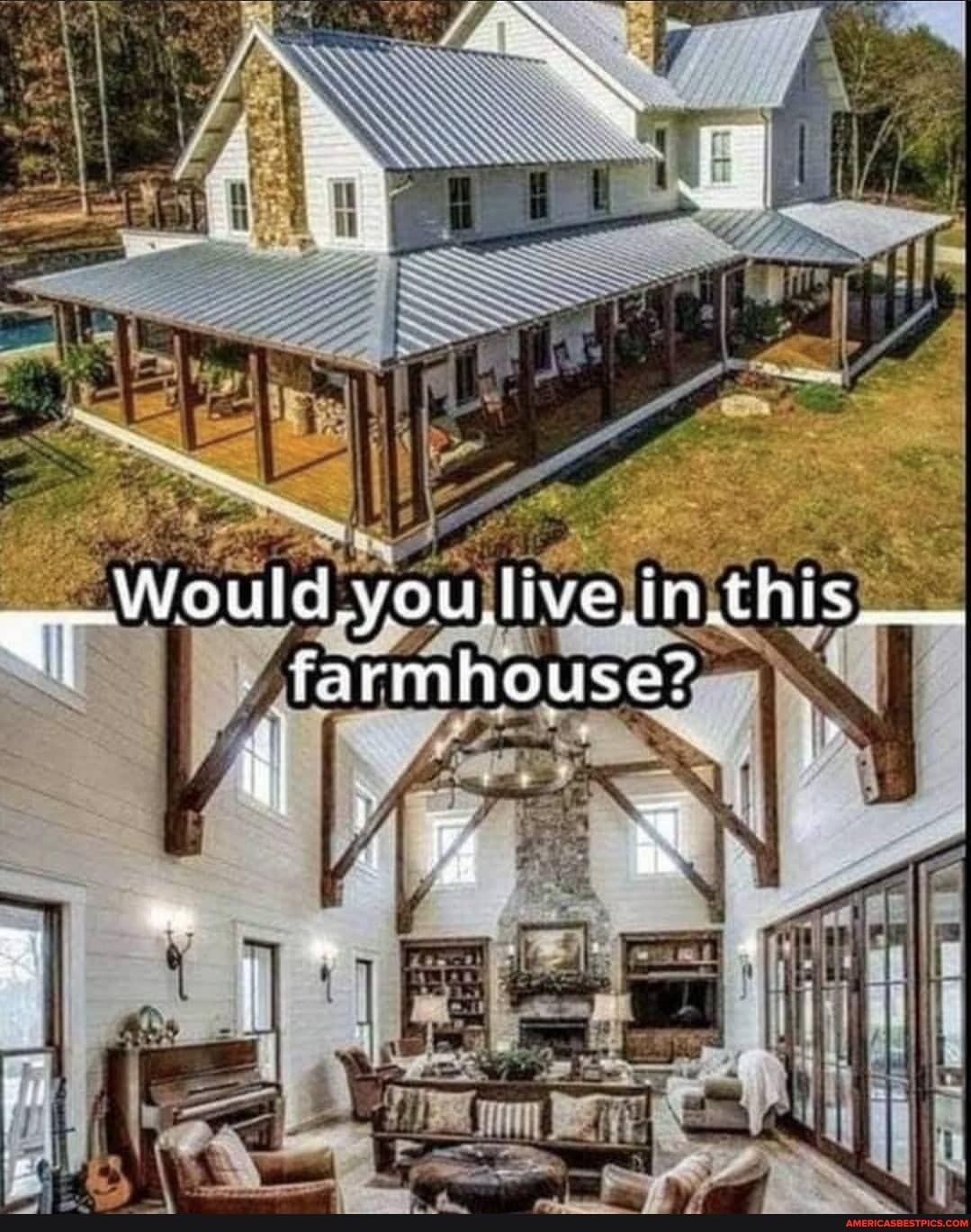 Would you live in
I -
farmhouse?