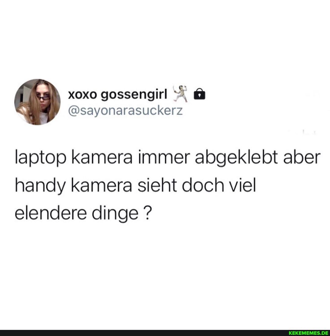 laptop kamera immer abgeklebt aber handy kamera sieht doch viel elendere dinge ?