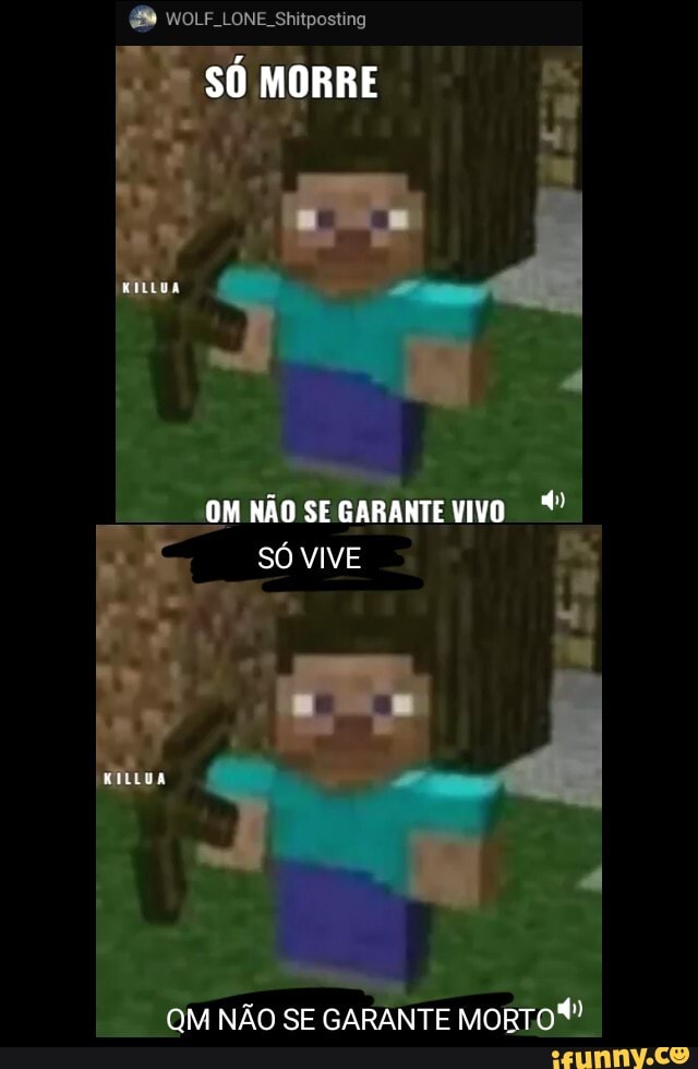 LONE shitposting
SÓ MORRE
OM NÃO SE GARANTE VIVO SÓ VIVE
QM NÃO SE GARANTE MORTO