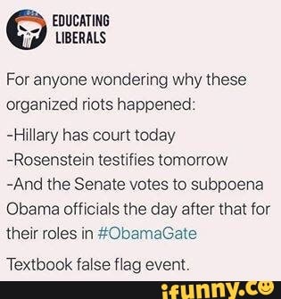 For anyone wondering why these
organized riots happened:
Hillary has court today
-Rosenstein testifies tomorrow
-And the Senate votes to subpoena
Obama officials the day after that for
their roles in #ObamaGate
Textbook false flag event.