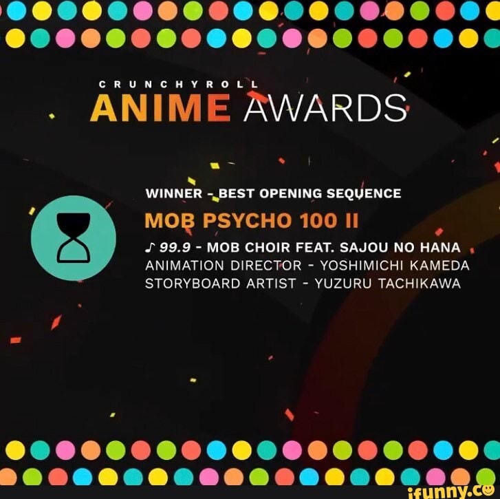 Crunchyroll Anime Awards Winner Best Opening Sequence Mob Psycho 100 Ii 99 9 Mob Choir Feat Sajou No Hana Animation Director Yoshimichi Kameda Storyboard Artist Yuzuru Tachikawa Ifunny