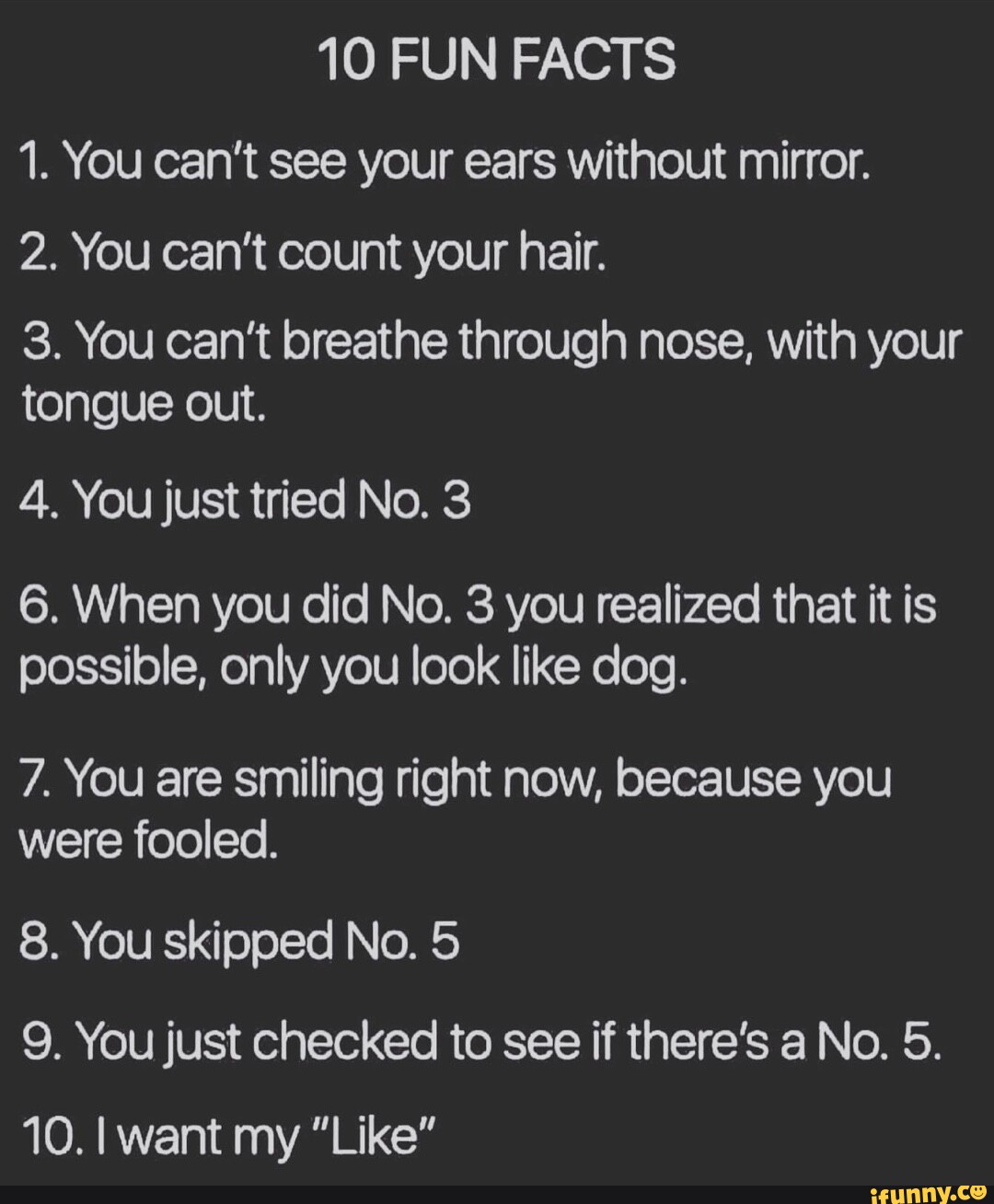 10 FUN FACTS 1. You can't see your ears without mirror. 2. You can't ...