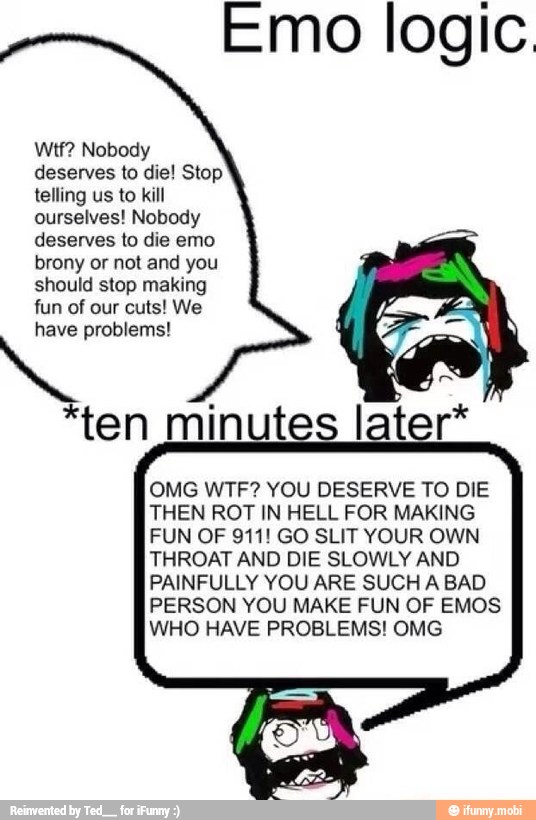 Emo logic. Wtf? Nobody deserves to die! Stop telling us to kill ...