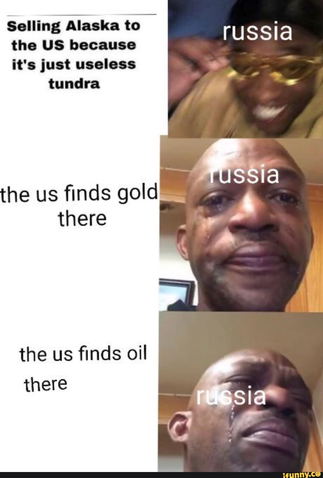 Selling Alaska to E
the US because
russia
it's just useless tundra
the us finds gold
there
the us finds oil
there