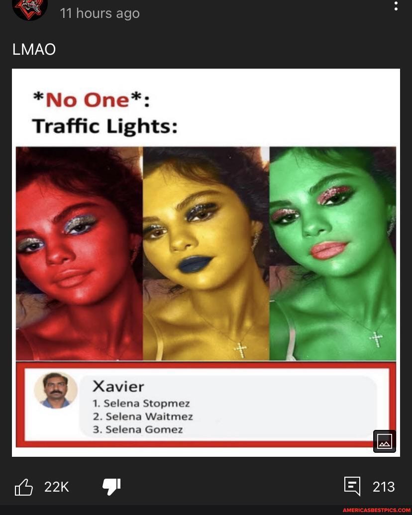 11 hours ago LMAO *No One*: Traffic Lights: Xavier 1. Selena Stopmez 2 ...