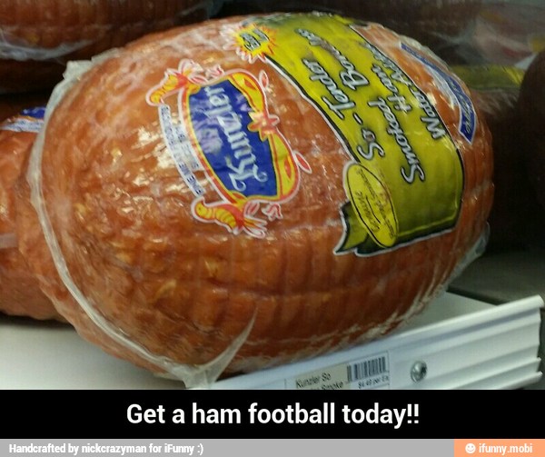 Get a ham football today! - Get a ham football today!!