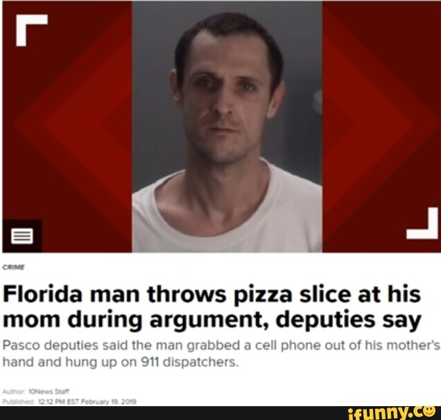 Florida man throws pizza slice at his mom during argument, deputies say ...