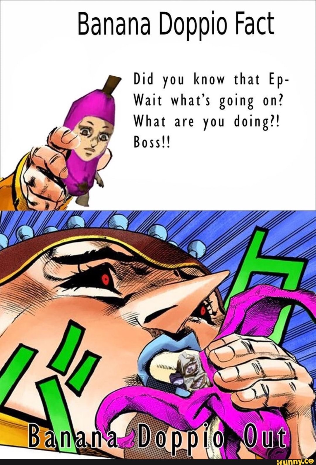 Banana Doppio Fact Did you know that Ep Wait what's going on? What are
