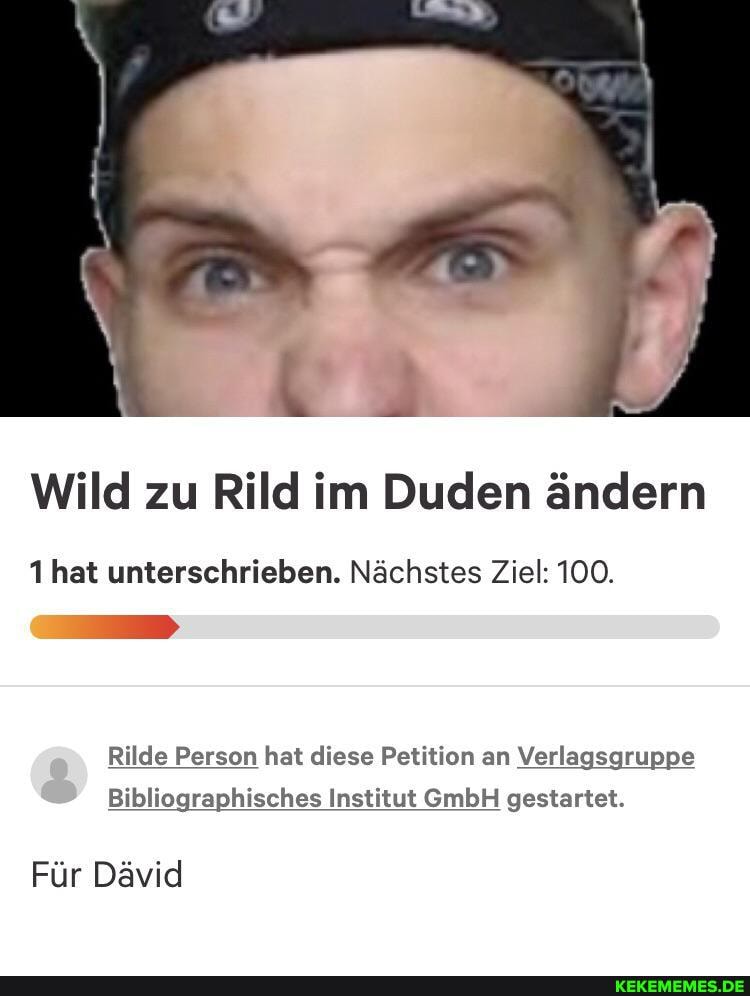 Wild zu Rild im Duden ändern
1 hat unterschrieben. Nächstes Ziel: 100.
Rilde Person hat diese Petition an Verlagsgruppe
Bibliographisches Institut GmbH gestartet.
Für Dävid