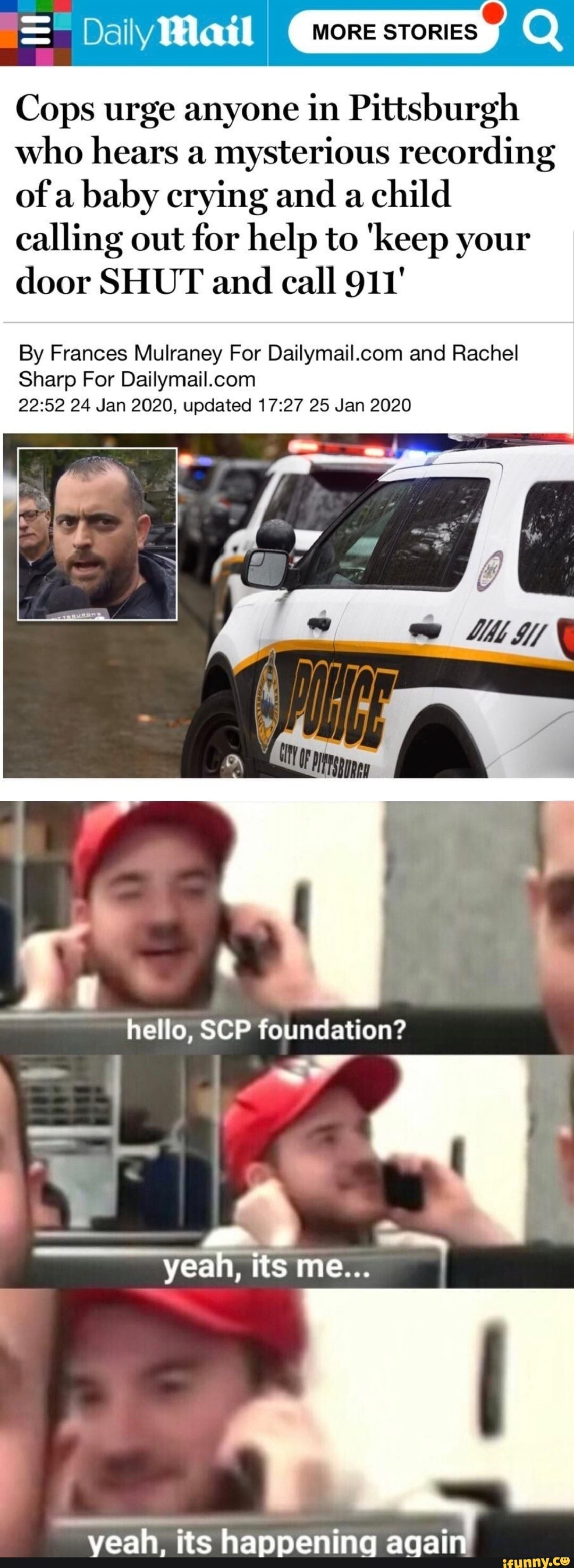 Cops urge anyone in Pittsburgh
who hears a
mysterious recording
ofa baby crying and a
child
calling out for help to 'keep your
door SHUT and
call 911'
By Frances Mulraney For Dailymail.com and Rachel
Sharp For Dailymail.com
22:52 24 Jan 2020, updated 17:27 25 Jan 2020