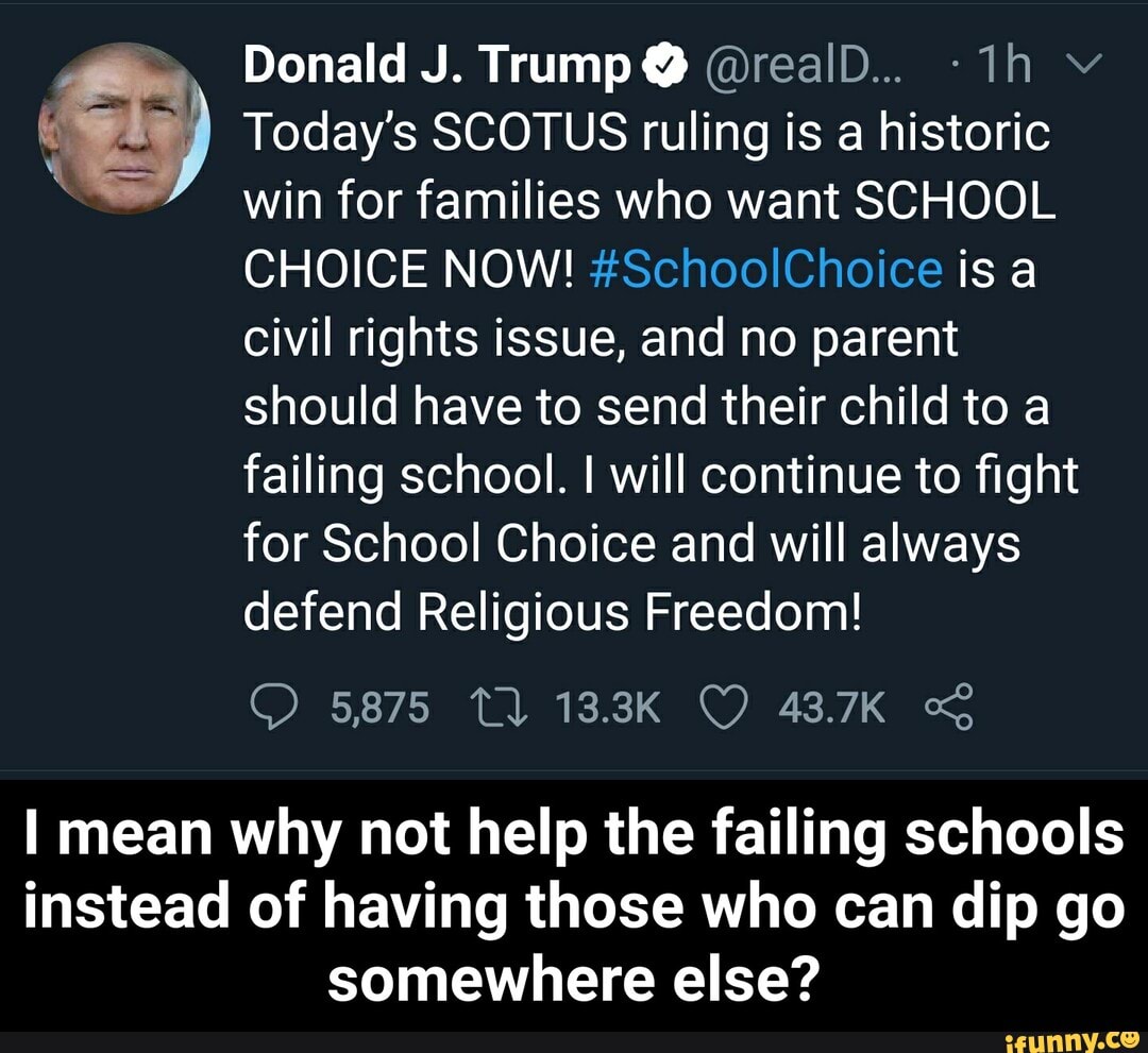 1h v By Today's SCOTUS ruling is a historic
win for families who want SCHOOL
CHOICE NOW! #SchoolChoice is a
civil rights issue, and no parent
should have to send their child to a
failing school. I will continue to fight
for School Choice and will always
defend Religious Freedom!
I mean why not help the failing schools
instead of having those who can dip go
somewhere else? - I mean why not help the failing schools instead of having those who can dip go somewhere else?