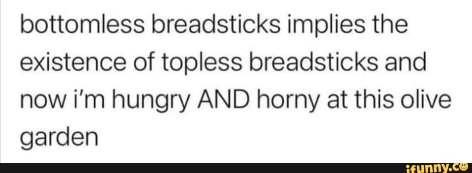 Bottomless Breadsticks Implies The Existence Of Topless Breadsticks And