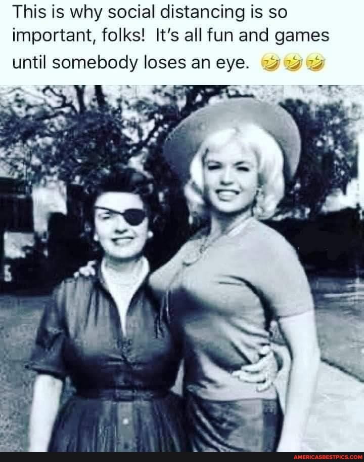 This is why social distancing is so important, folks! It's all fun and games
until somebody loses an eye.