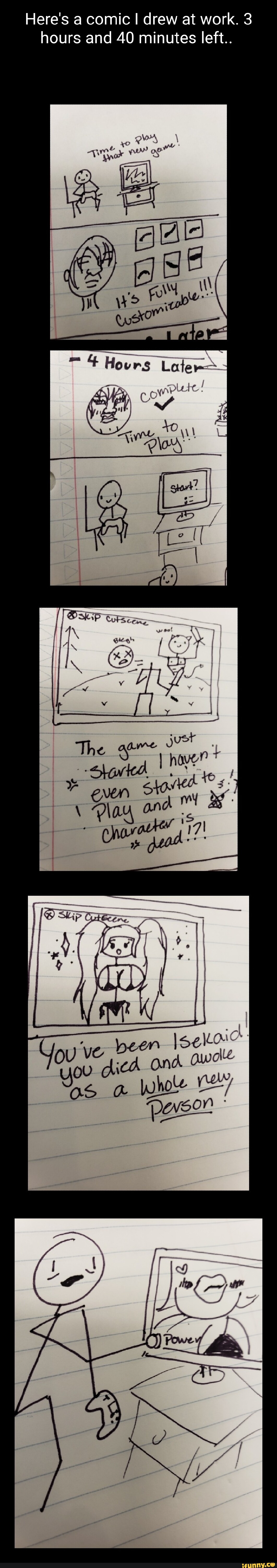 Here's a comic I drew at work. 3 hours and 40 minutes left.. we 4 Hours ...