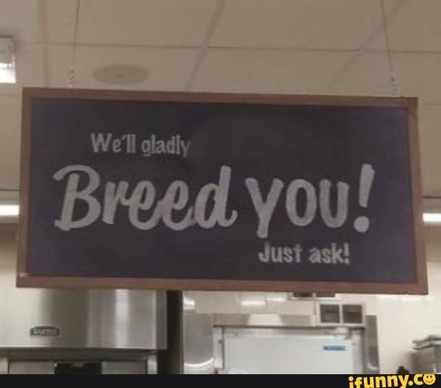 We'll aladh Breed you! Just ask! iFunny